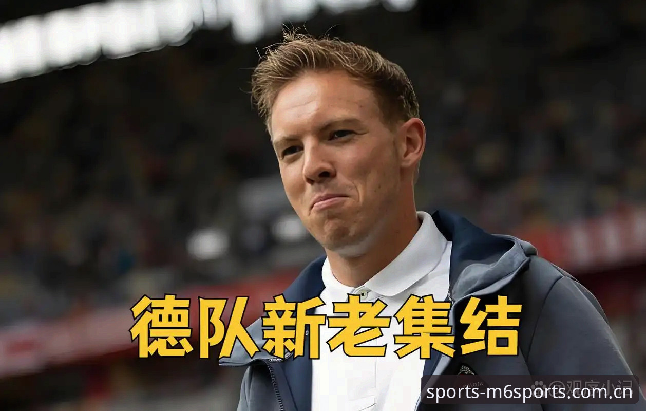 德国队世界杯大名单深度评测：诺伊尔回归与新生代崛起的战术博弈